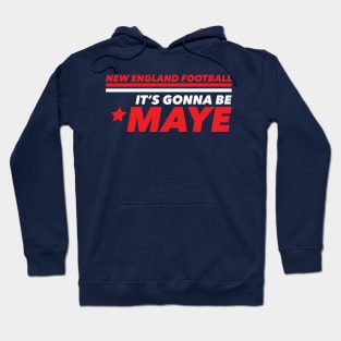 It's Gonna Be Maye New England Hoodie